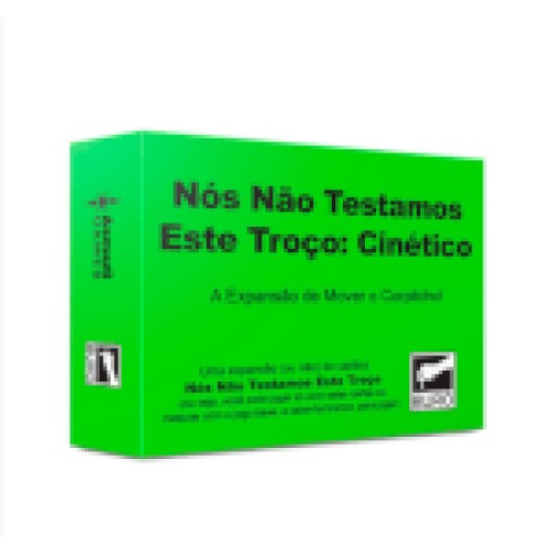 Nós Não Testamos Este Troço: Cinético